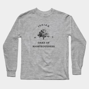 Oaks of Righteousness Isaiah 61:3 Long Sleeve T-Shirt